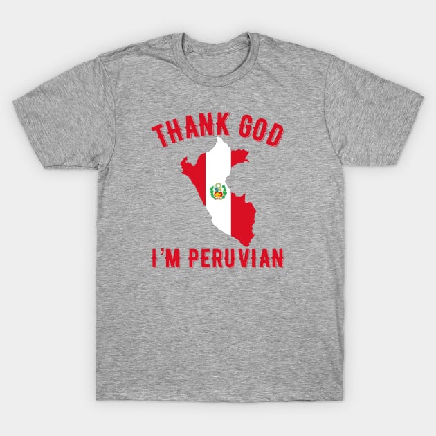 Thank God I’m Peruvian T-Shirt by MessageOnApparel